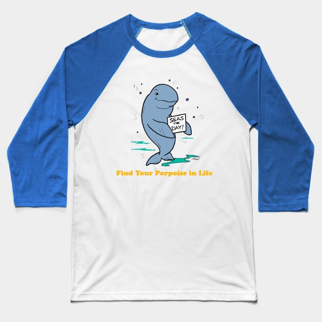 Find Your Porpoise in Life Baseball T-Shirt by BillBeard